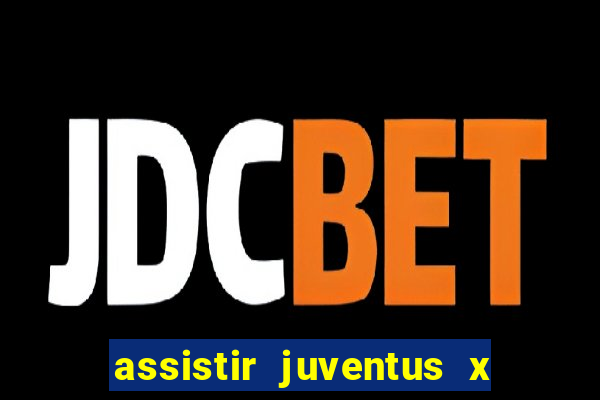 assistir juventus x bayer leverkusen futemax